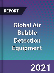 Global Air Bubble Detection Equipment Market