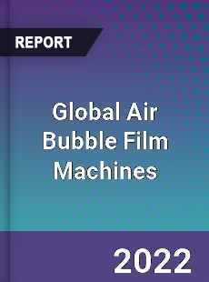 Global Air Bubble Film Machines Market