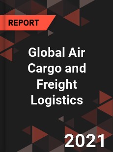Global Air Cargo and Freight Logistics Market