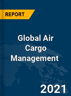 Global Air Cargo Management Market