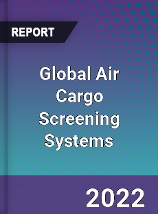 Global Air Cargo Screening Systems Market