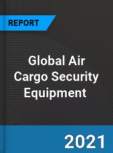 Global Air Cargo Security Equipment Market