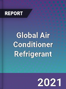 Global Air Conditioner Refrigerant Market