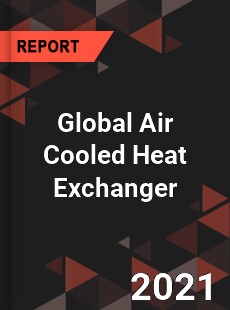 Global Air Cooled Heat Exchanger Market