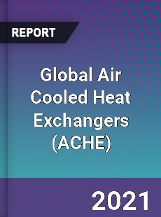 Global Air Cooled Heat Exchangers Market