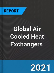 Global Air Cooled Heat Exchangers Market
