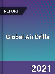 Air Drills Market Key Strategies Historical Analysis