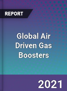Global Air Driven Gas Boosters Market