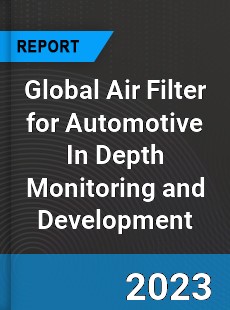 Global Air Filter for Automotive In Depth Monitoring and Development Analysis