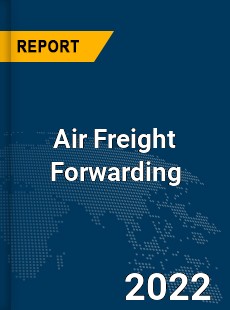 Global Air Freight Forwarding Industry