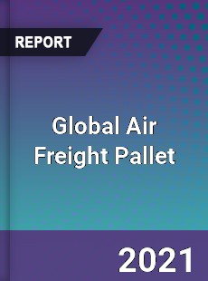 Global Air Freight Pallet Market