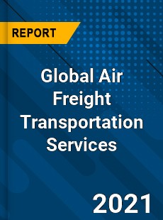 Global Air Freight Transportation Services Market