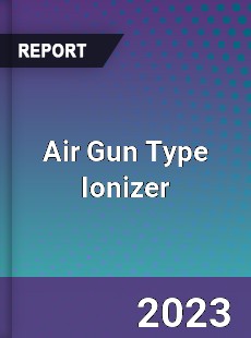 Global Air Gun Type Ionizer Market