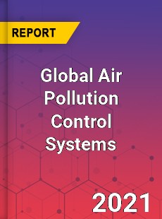 Global Air Pollution Control Systems Market