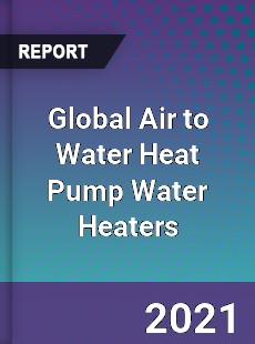 Global Air to Water Heat Pump Water Heaters Market