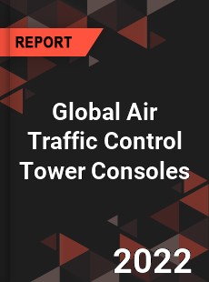Global Air Traffic Control Tower Consoles Market