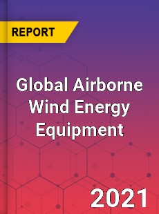 Global Airborne Wind Energy Equipment Market