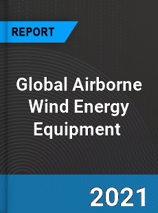 Global Airborne Wind Energy Equipment Market