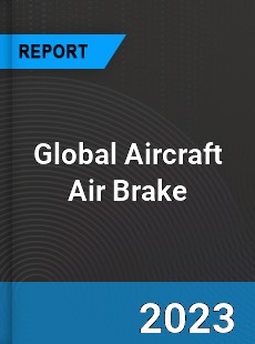 Global Aircraft Air Brake Market