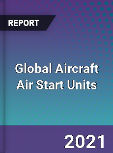 Global Aircraft Air Start Units Market