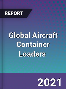 Global Aircraft Container Loaders Market