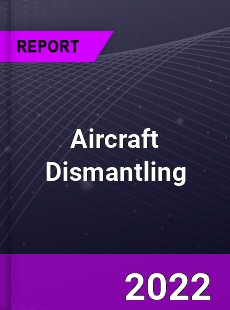 Global Aircraft Dismantling Industry