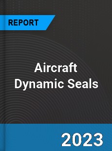 Global Aircraft Dynamic Seals Market