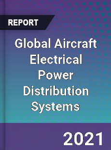 Global Aircraft Electrical Power Distribution Systems Market
