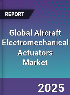 Global Aircraft Electromechanical Actuators Market