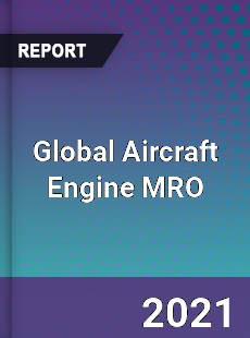 Global Aircraft Engine MRO Market