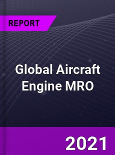 Global Aircraft Engine MRO Market