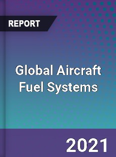 Global Aircraft Fuel Systems Market