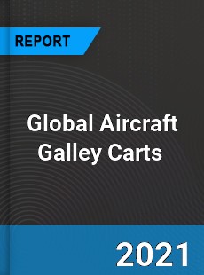 Global Aircraft Galley Carts Market