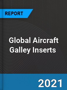 Global Aircraft Galley Inserts Market