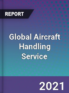 Global Aircraft Handling Service Market
