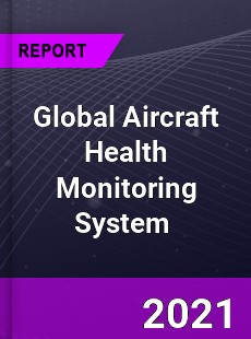 Global Aircraft Health Monitoring System Market