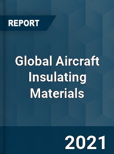 Global Aircraft Insulating Materials Market