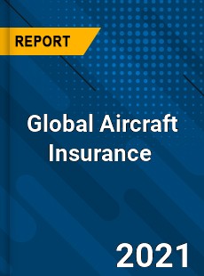 Global Aircraft Insurance Market