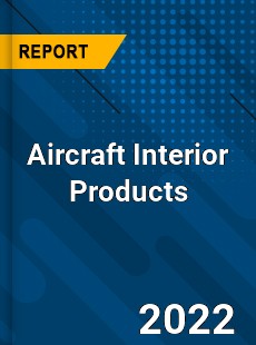 Global Aircraft Interior Products Market