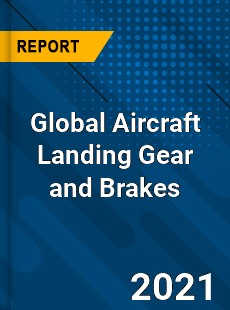 Global Aircraft Landing Gear and Brakes Industry