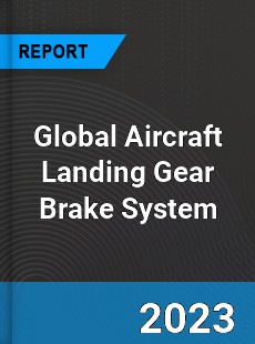 Global Aircraft Landing Gear Brake System Industry