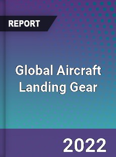 Global Aircraft Landing Gear Market