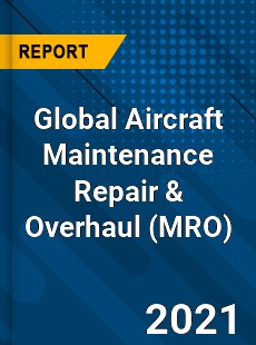 Aircraft Maintenance Repair & Overhaul Market