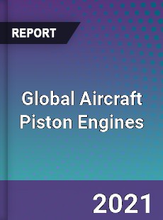 Global Aircraft Piston Engines Market