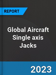 Global Aircraft Single axis Jacks Market