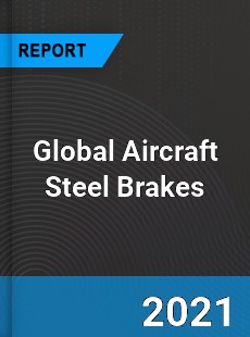 Global Aircraft Steel Brakes Market