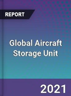 Global Aircraft Storage Unit Market