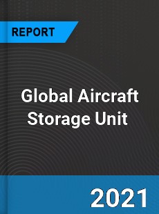 Global Aircraft Storage Unit Market