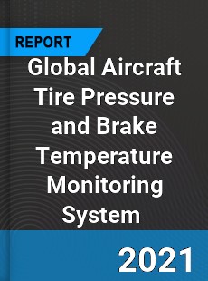 Global Aircraft Tire Pressure and Brake Temperature Monitoring System Market