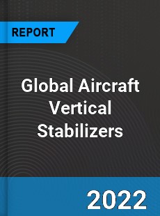 Global Aircraft Vertical Stabilizers Market
